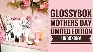 Glossybox Mothers Day Limited Edition Box!!! Review, Unboxing & DISCOUNT CODE!