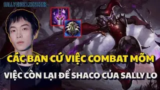 (VietSub) Sally Và Con Shaco Làm Hết  Đồng Đội Chỉ Cần Combat Mõm Là Đủ !