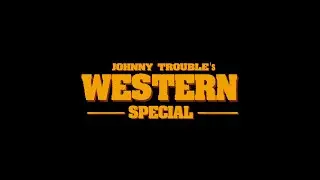 Johnny Trouble | Western Special