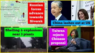 Russian military advances towards Siversk | China lashes out at US | Taiwan rejects Chinese proposal