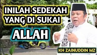 SEDEKAH YANG PALING DI SUKAI ALLOH _ NGAJI KH ZAINUDDIN MZ