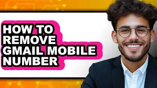How to Remove Gmail Mobile Number (full Guide)