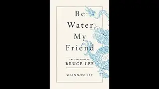 BE WATER, MY FRIEND by Shannon Lee - Bruce Lee Book Review