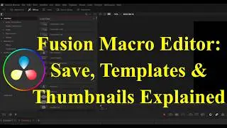 DaVinci Resolve Fusion Macro Editor: Save, Templates & Thumbnails Explained
