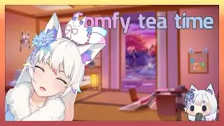 A busy time but exciting time, but let's have some tea first [Comfy Tea time]