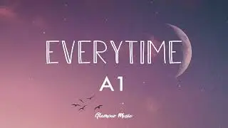 A1  -  Everytime (Lyrics)