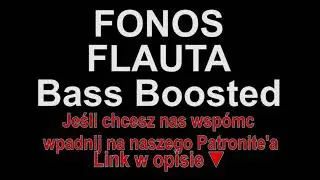 FONOS - FLAUTA Bass Boosted