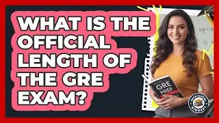What Is The Official Length Of The GRE Exam?