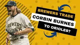Milwaukee Brewers Trade Corbin Burnes to the Orioles? | MLB Trade Rumors News