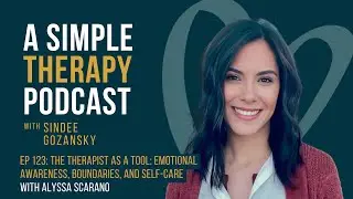 The Therapist as a Tool: Emotional Awareness, Boundaries, and Self-Care with Alyssa Scarano
