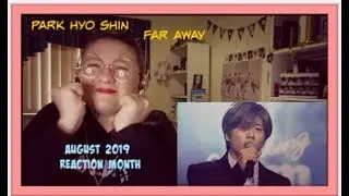 August 2019 Reaction Month D8: Park Hyo Shin: Far Away