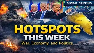 Global Hotspots This Week, War, Economy, and Rising Tensions