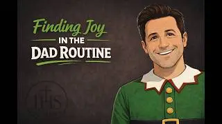 Episode 107 Elf: Rediscovering Joy in the Family Routine #Catholic #catholicdad #holychaosontap