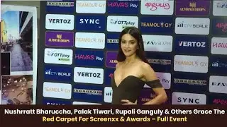 Nushrratt Bharuccha, Palak Tiwari, Rupali Ganguly & More at ScreenXX Awards | Full Red Carpet Event 