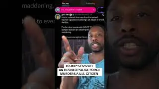 TRUMP&rsquo;S PRIVATE UNTRAINED POLICE FORCE - ICE - HAS MURMURED A U.S CITIZEN