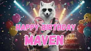 MAVEN Happy Birthday Song - Happy Birthday to Maven
