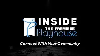 Inside The Premiere Playhouse: Connect With Your Community