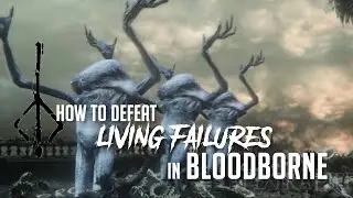 How to Defeat Living Failures in Bloodborne (2022 Update - Easy Kill)