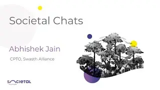 Societal Chats: Abhishek Jain, CPTO at Swasth Alliance
