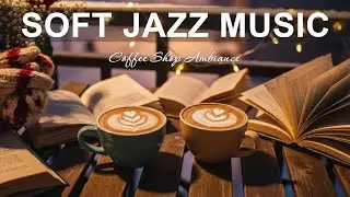 [Soft Jazz Music] ☕ Cozy Coffee Music & Delicate Bossa Nova Piano for Joyful Moods