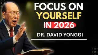 FOCUS ON YOURSELF IN 2026 — AND GOD WILL MAKE YOU WHAT YOU CAN’T EVEN IMAGINE | Dr. David Yongi