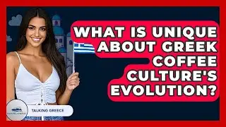 What Is Unique About Greek Coffee Culture's Evolution? - Talking Greece