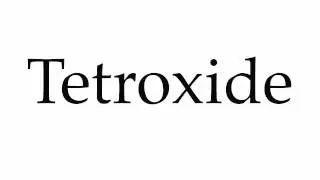 How to Pronounce Tetroxide