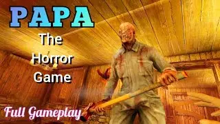 Papa The Horror Game (Full Gameplay)