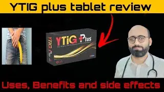 YTIG plus tablet Uses|Benefits and side effects of YTIG plus tablet|