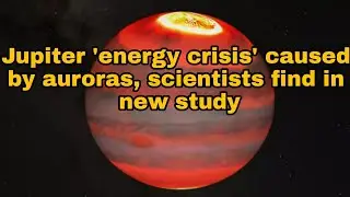 Jupiter 'energy crisis' caused by auroras, scientists find in new study