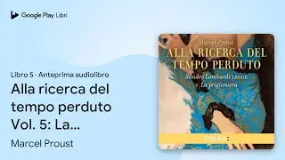 Alla ricerca del tempo perduto Vol. 5: La… di Marcel Proust · Anteprima audiolibro