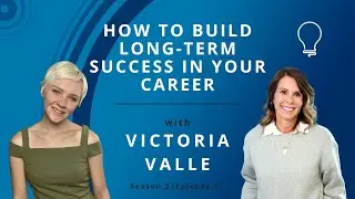 How to Build Long-term Success in Your Career with Victoria Valle