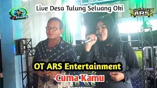 ! Cuma Kamu ! Ot Ars Entertainment ! Live Desa Tulung Seluang Oki !