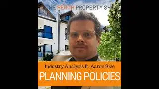 240 - Perth Planning Policies Industry Analysis ft. Aaron Sice