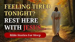 Rest Peacefully with Jesus | Soothing Christian Bedtime Story for Comfort & Spiritual Rest