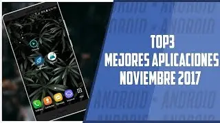 //TOP3\\ //MEJORES APLICACIONES\\ //NOVIEMBRE 2017//