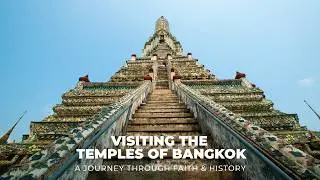 Visiting the Temples of Bangkok | A Journey Through Faith & History