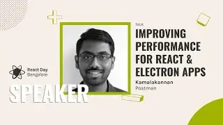 Improving performance for React & Electron Apps by Kamalakannan