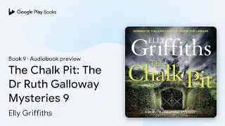 The Chalk Pit: The Dr Ruth Galloway Mysteries&hellip; by Elly Griffiths &middot; Audiobook preview