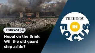 In Focus Podcast | Nepal on the Brink: Will the old guard step aside?
