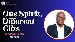 One Spirit, Different Gifts By Presbyter Godwin Kpodo