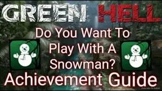 Do You Want To Play With A Snowman? Achievement Guide | Green Hell