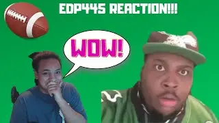 EDP445 REACTION!!