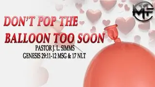 Pastor J..L. Simms |  Don&rsquo;t Pop The Balloon Too Soon!|MegaFaith Center