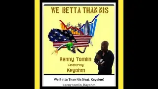 We Betta Than Nis by Kenny Tomlin featuring Keyohm Promo Clip