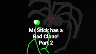 Mr Stick has a Bad Clone! Pt 2