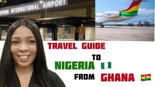 What to know about traveling from Ghana to Nigeria#travel#nigeria#ghana