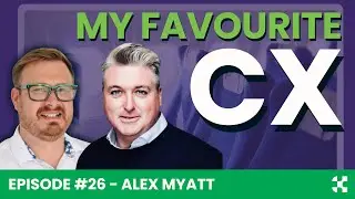 My Favourite CX: Episode 26 - Alex Myatt