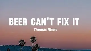Beer can't fix it - Thomas Rhett song