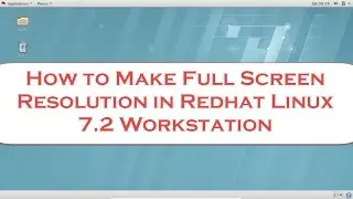 How to Make Full Screen Resolution in Redhat Linux 7.2 Workstation with Virtual box